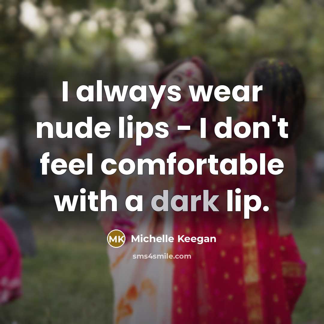 “I always wear nude lips - I don't feel comfortable…” quote by Michelle Keegan