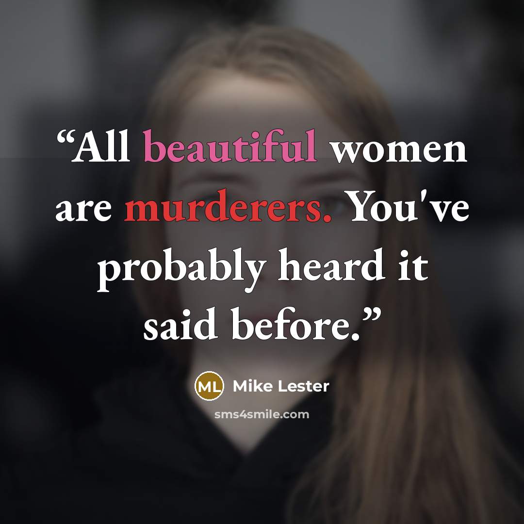 “All beautiful women are murderers. You've probably heard it said before.” quote by Mike Lester