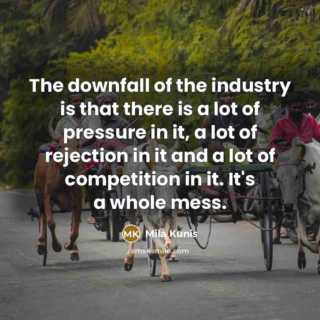 “The downfall of the industry is that there is a…” quote by Mila Kunis
