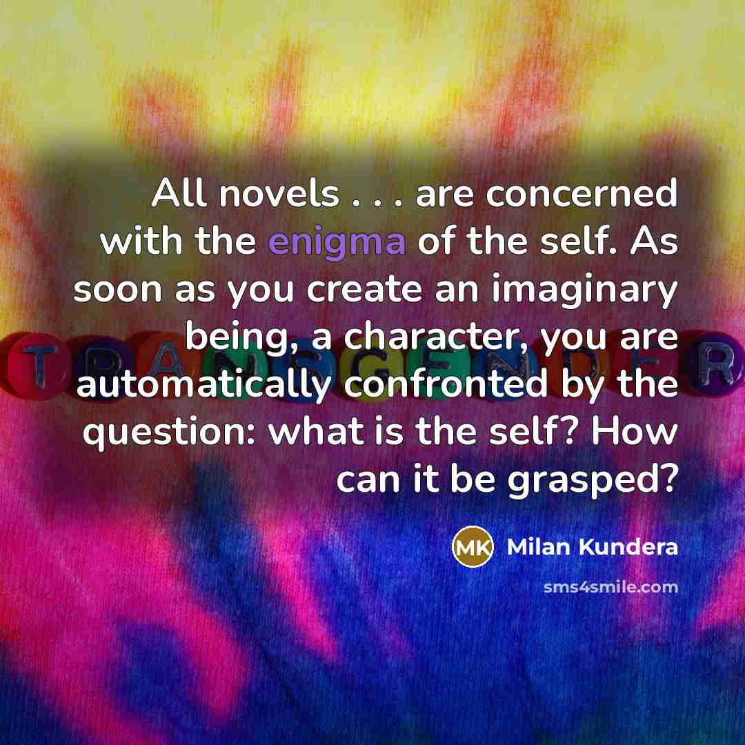 “All novels . . . are concerned with the enigma…” quote by Milan Kundera
