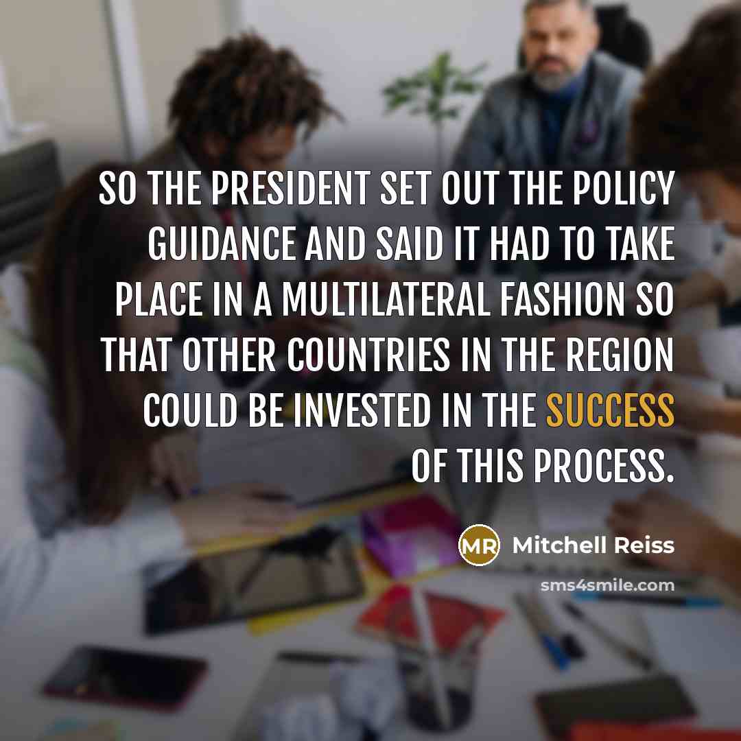 “So the president set out the policy guidance and said…” quote by Mitchell Reiss