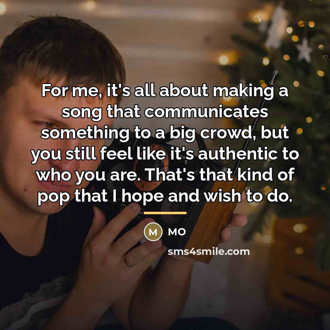 “For me, it's all about making a song that communicates…” quote by MO