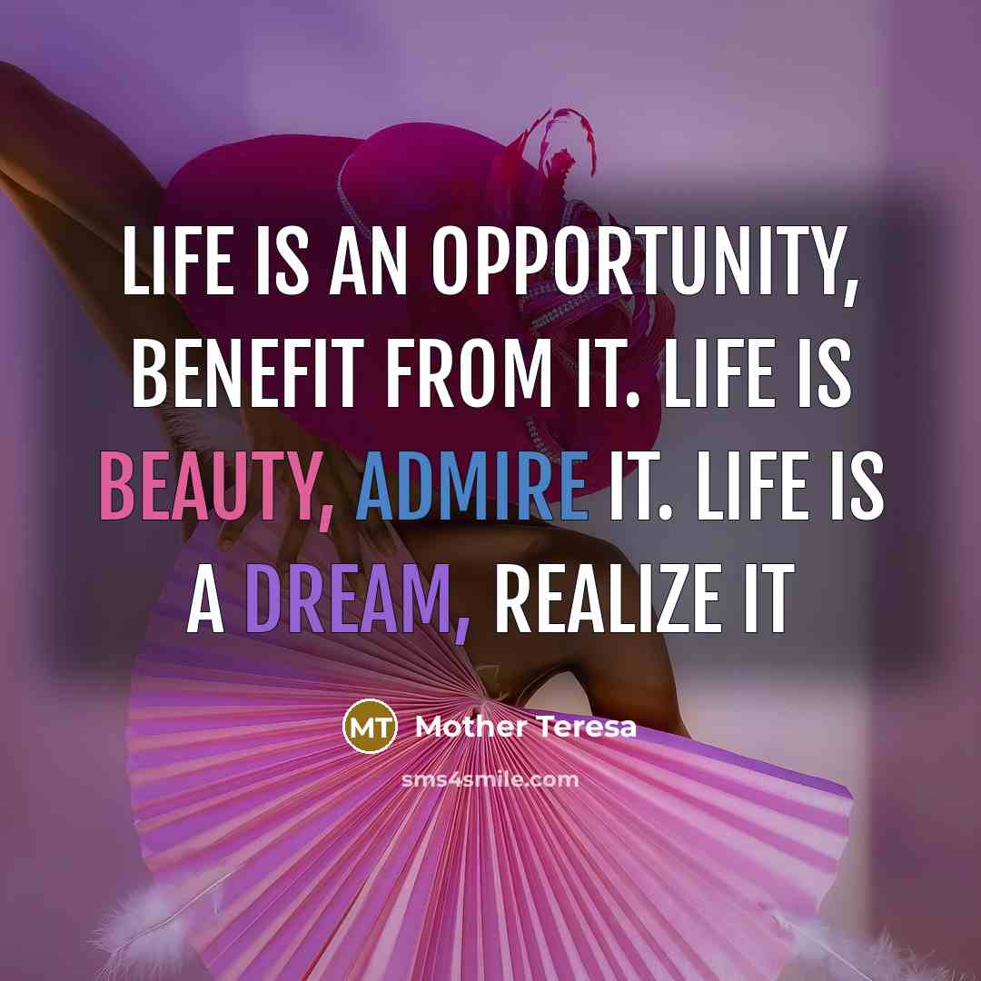 “Life is an opportunity, benefit from it. Life is beauty,…” quote by Mother Teresa
