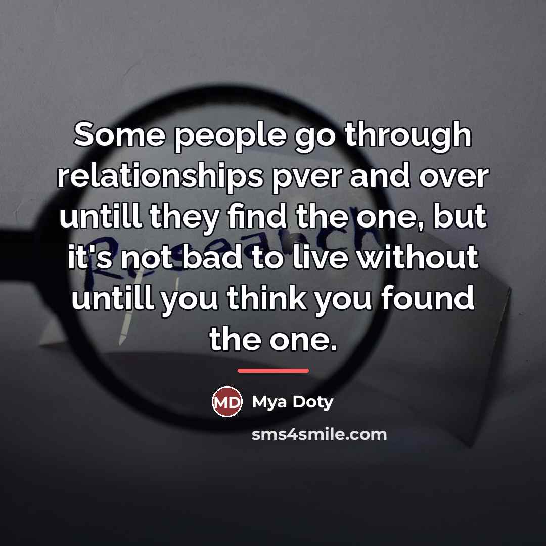 “Some people go through relationships pver and over untill they…” quote by Mya Doty