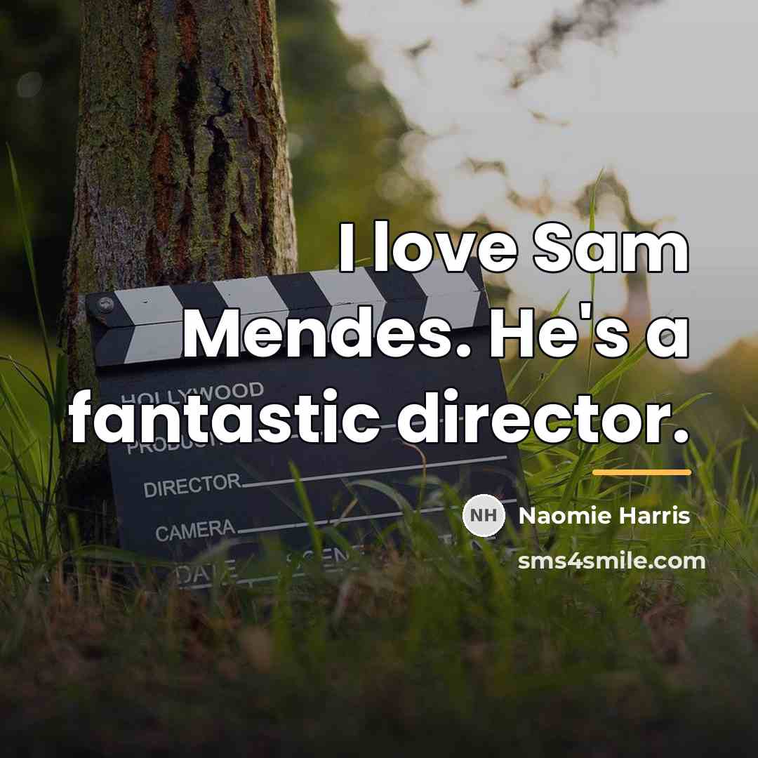 “I love Sam Mendes. He's a fantastic director.…” quote by Naomie Harris