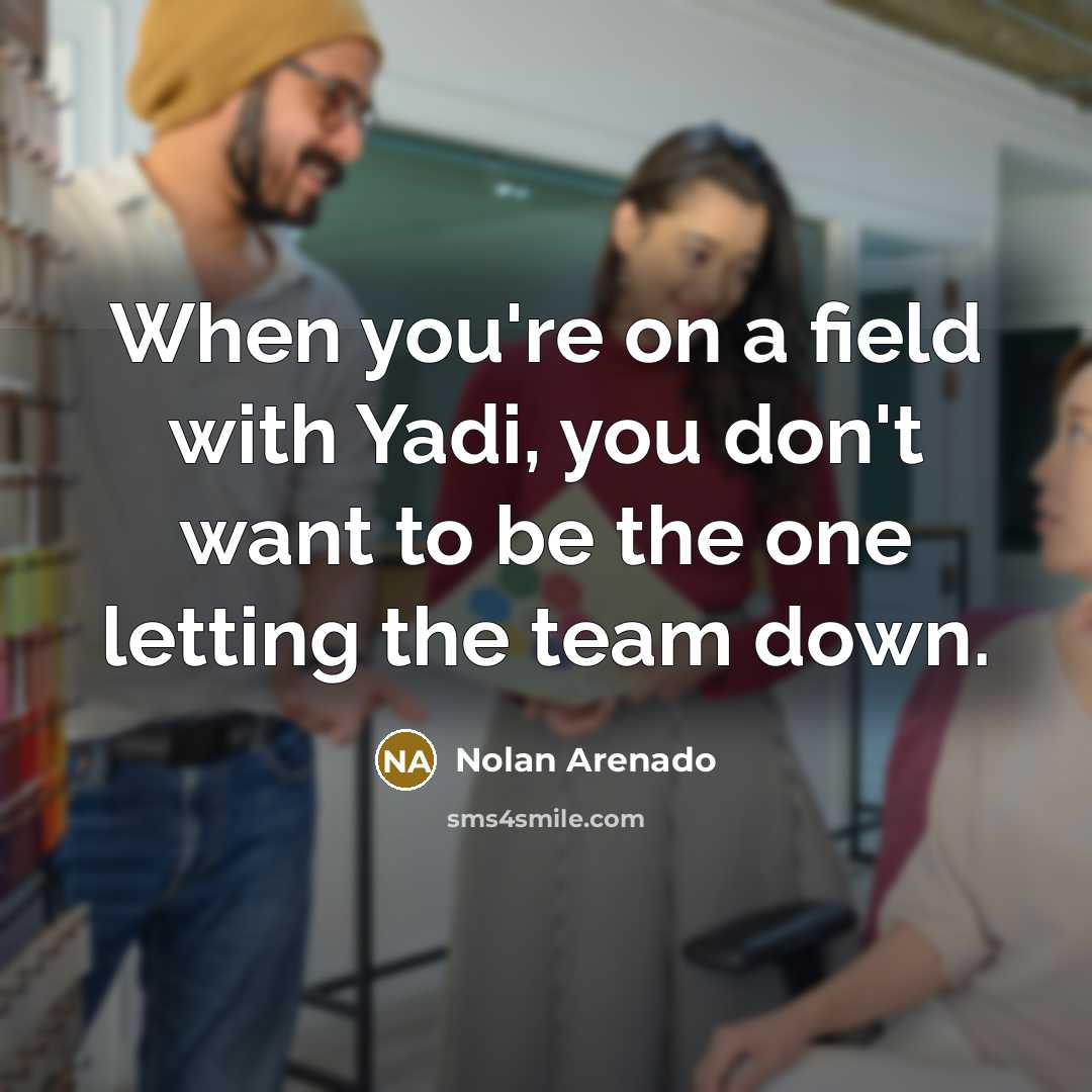 “When you're on a field with Yadi, you don't want…” quote by Nolan Arenado