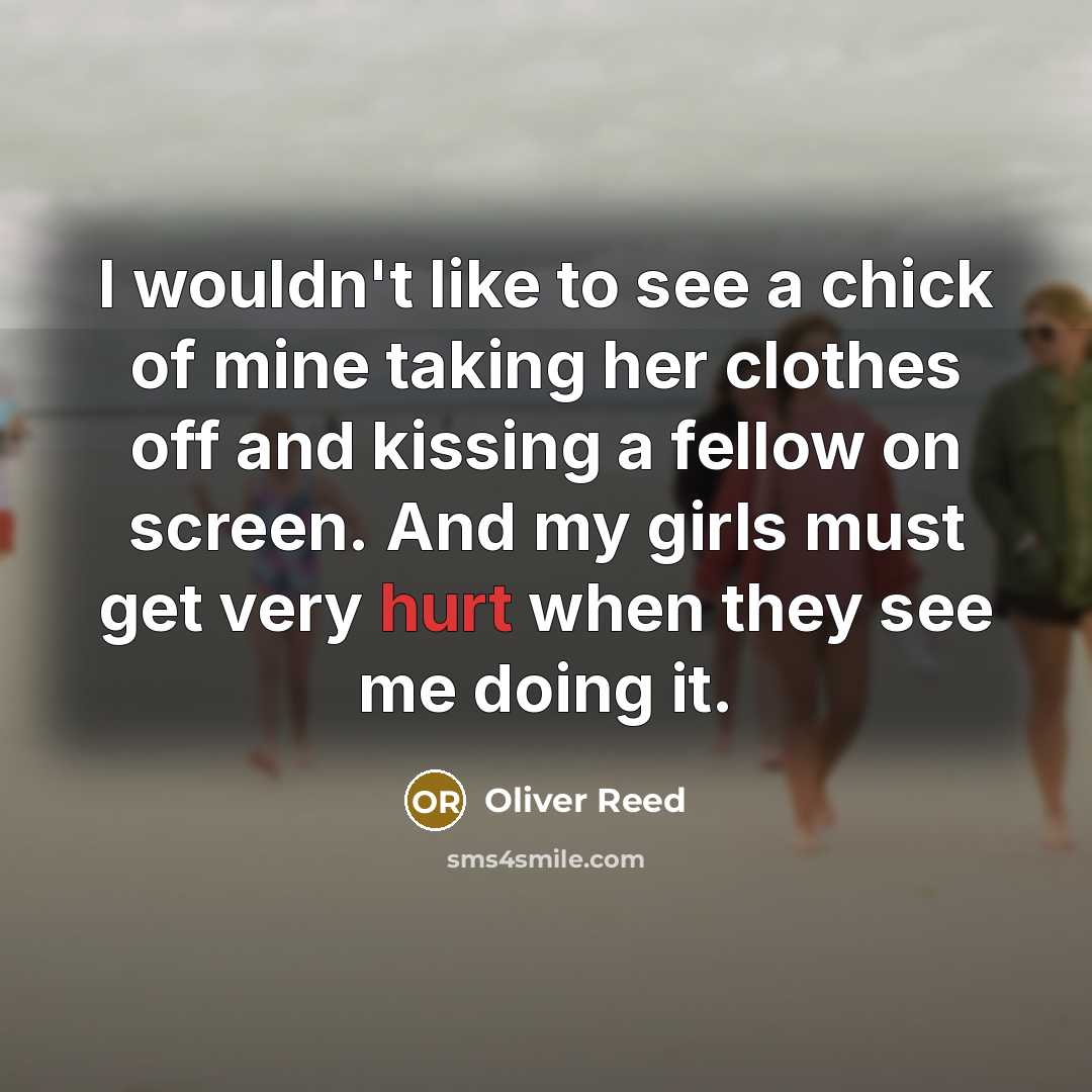 “I wouldn't like to see a chick of mine taking…” quote by Oliver Reed