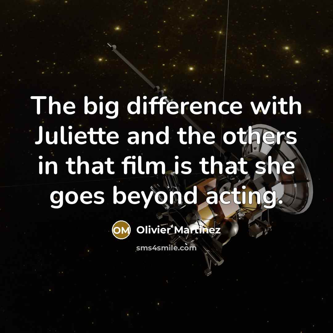 “The big difference with Juliette and the others in that…” quote by Olivier Martinez