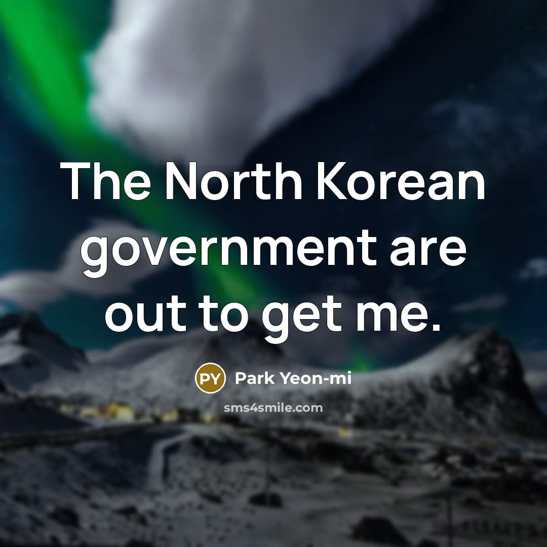 “The North Korean government are out to get me.…” quote by Park Yeon-mi
