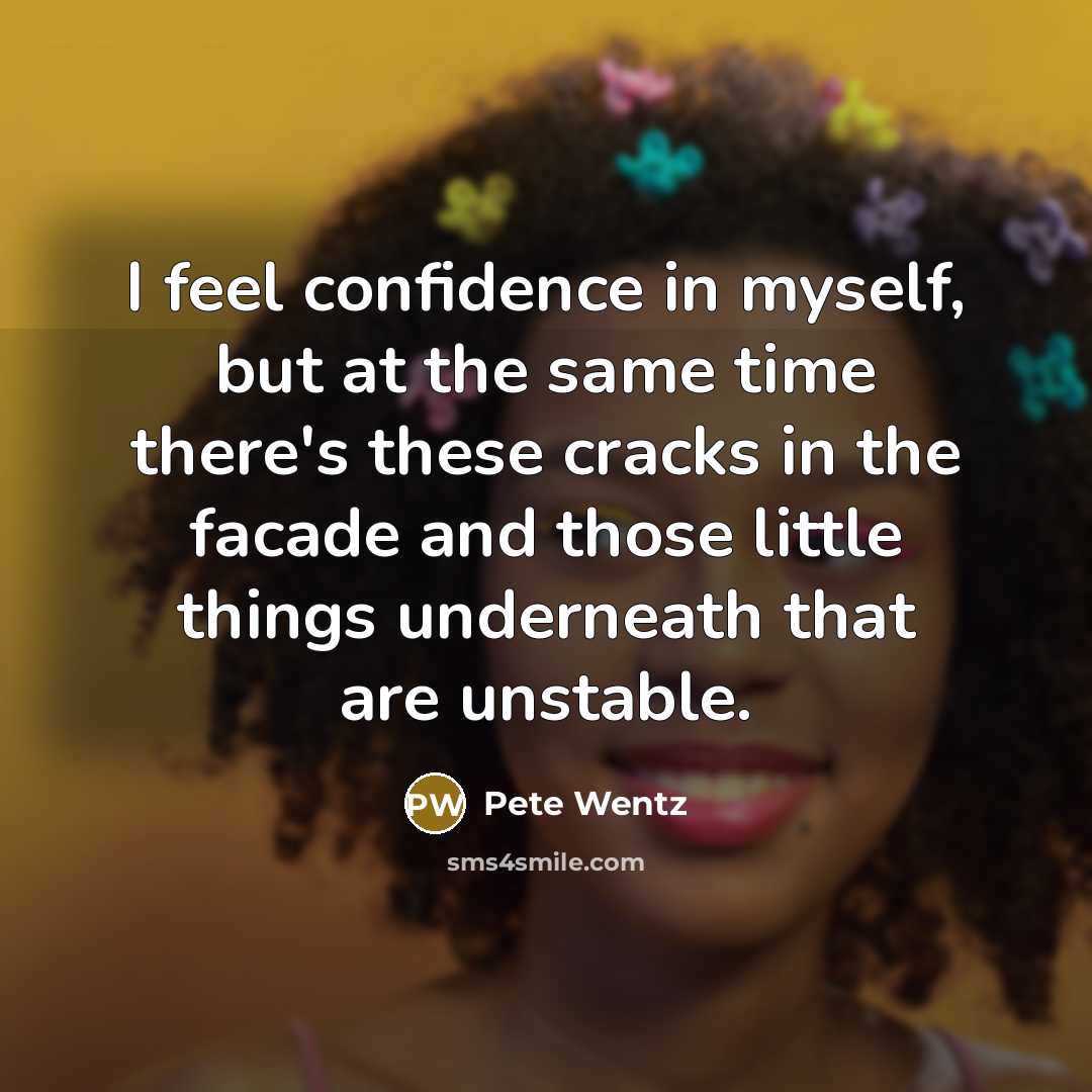“I feel confidence in myself, but at the same time…” quote by Pete Wentz