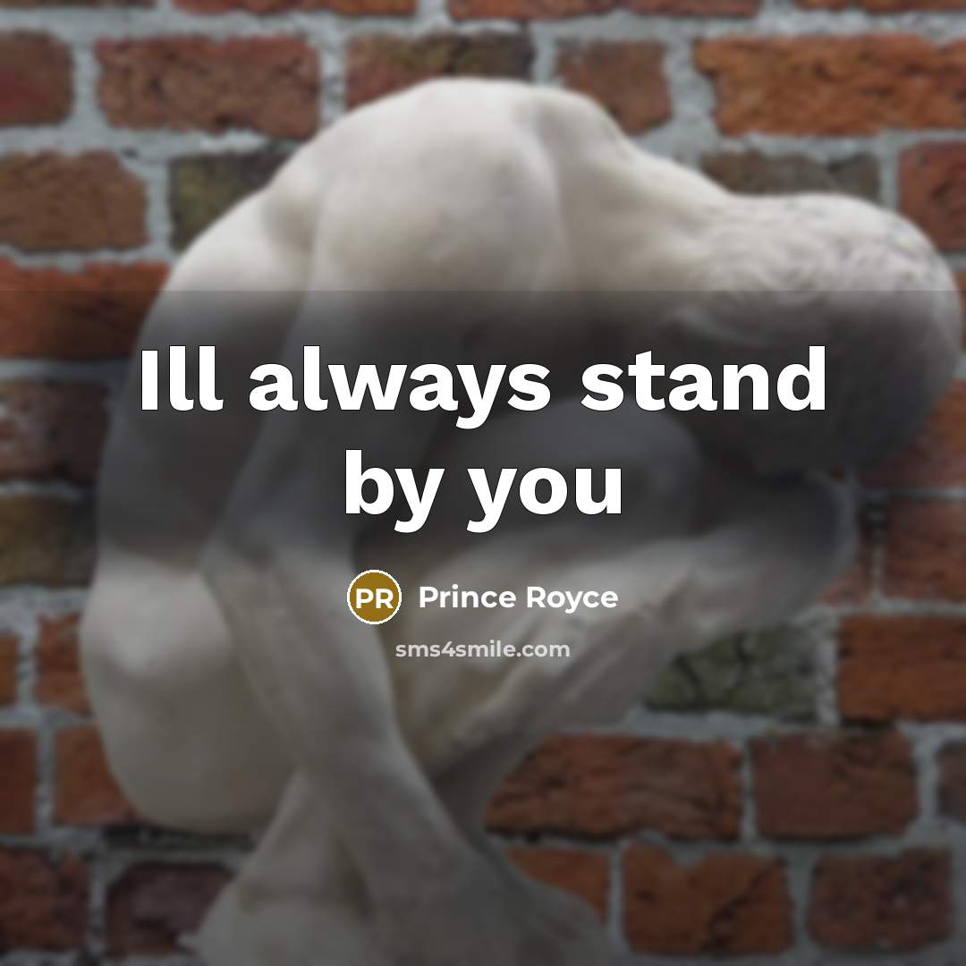 “Ill always stand by you…” quote by Prince Royce