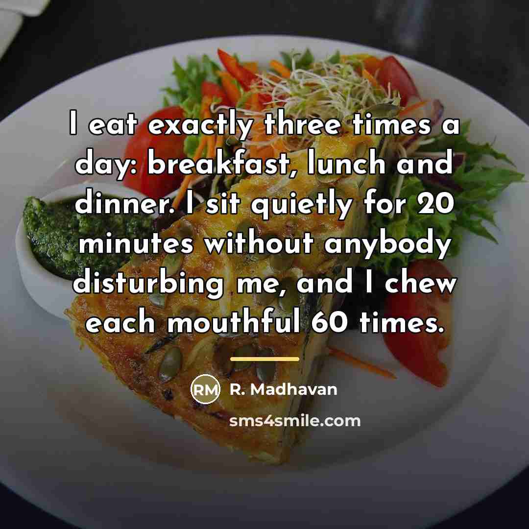 “I eat exactly three times a day: breakfast, lunch and…” quote by R. Madhavan