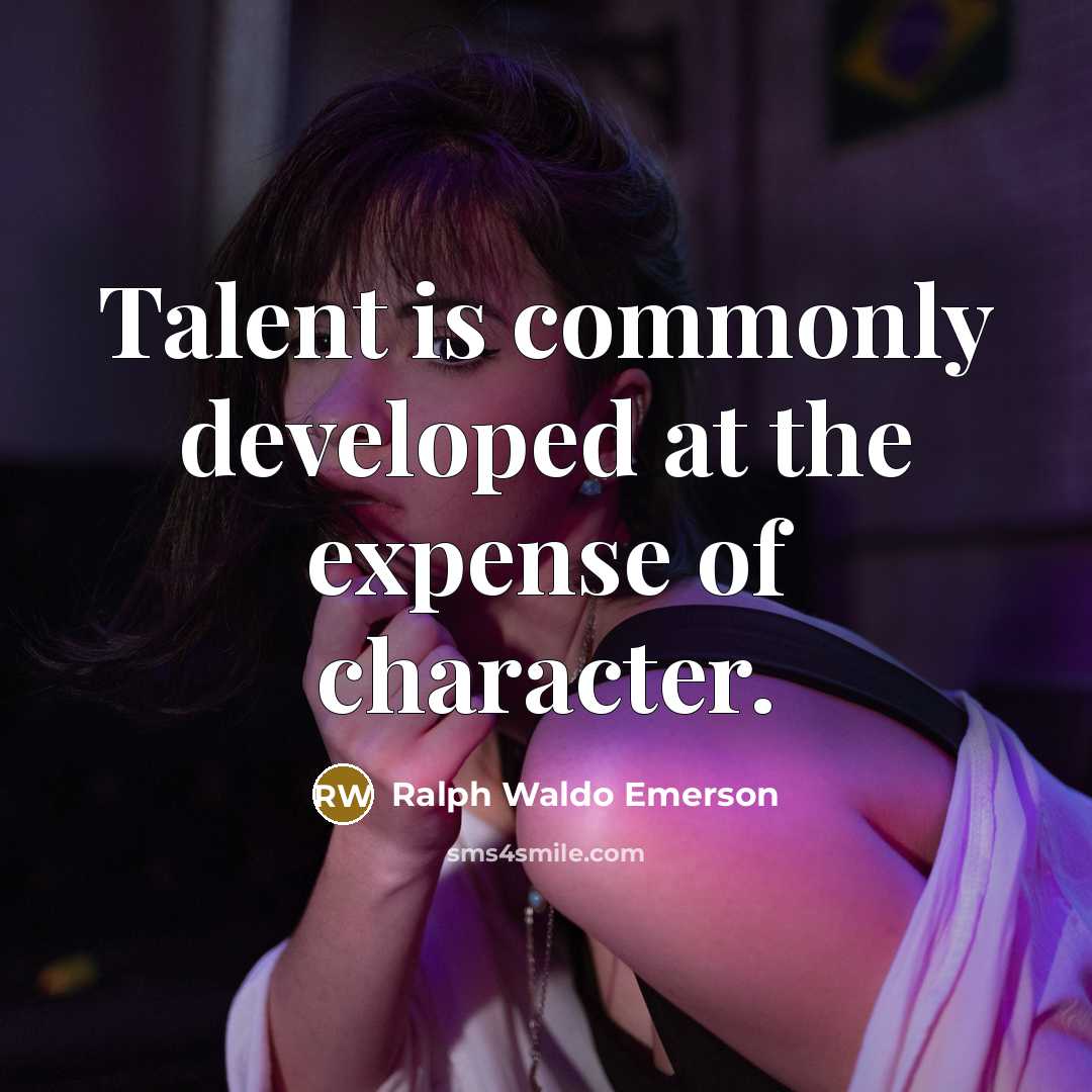 “Talent is commonly developed at the expense of character.…” quote by Ralph Waldo Emerson