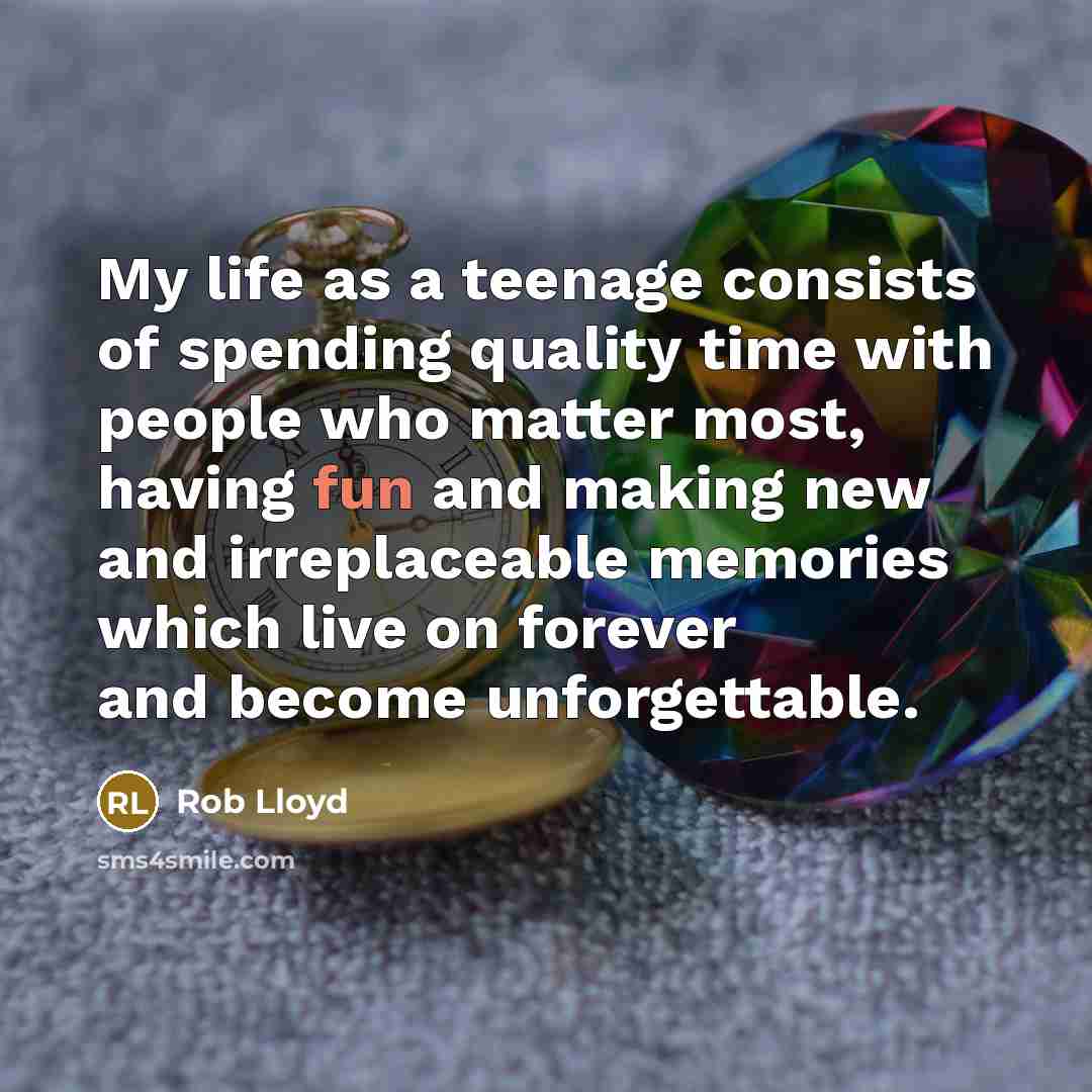 “My life as a teenage consists of spending quality time…” quote by Rob Lloyd