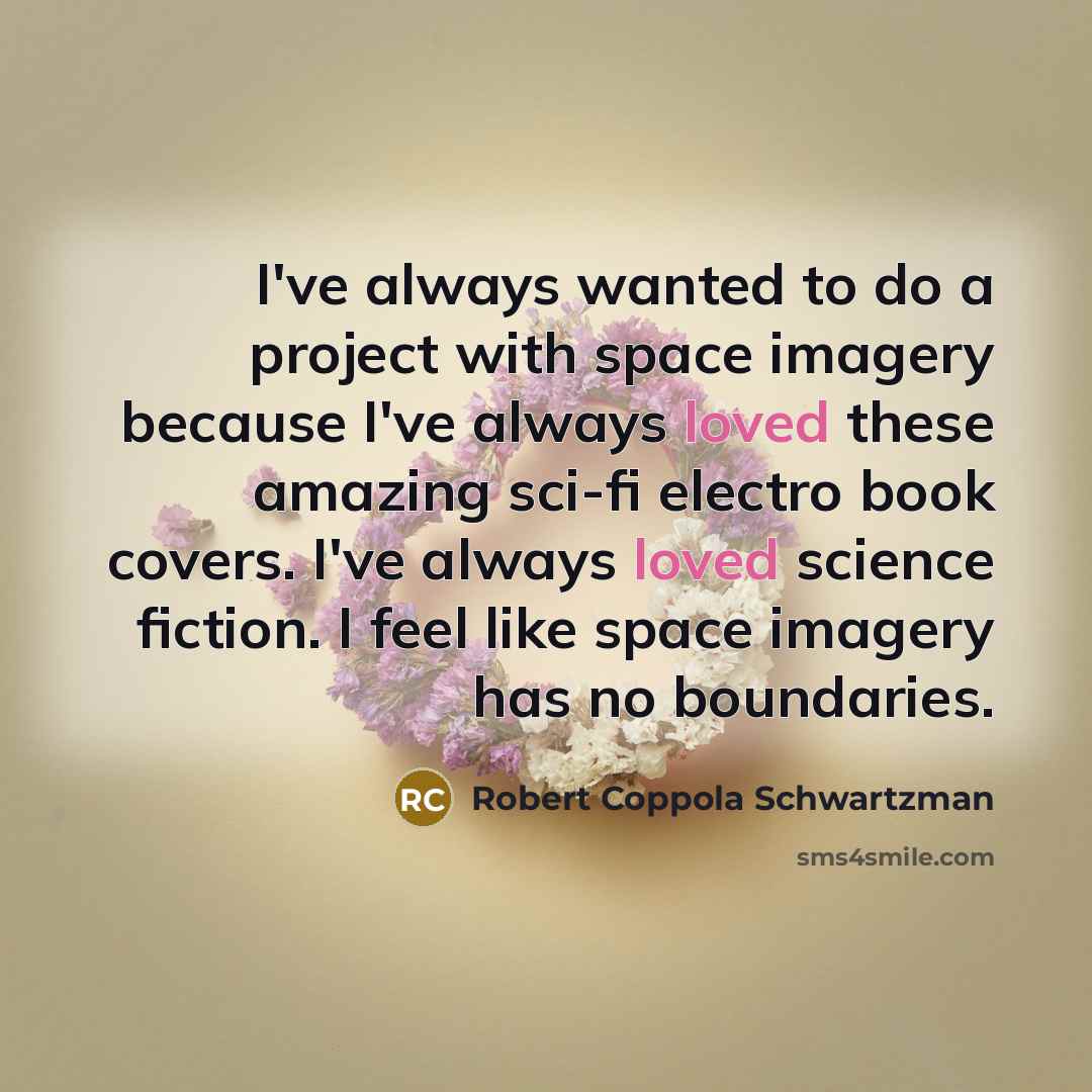 “I've always wanted to do a project with space imagery…” quote by Robert Coppola Schwartzman