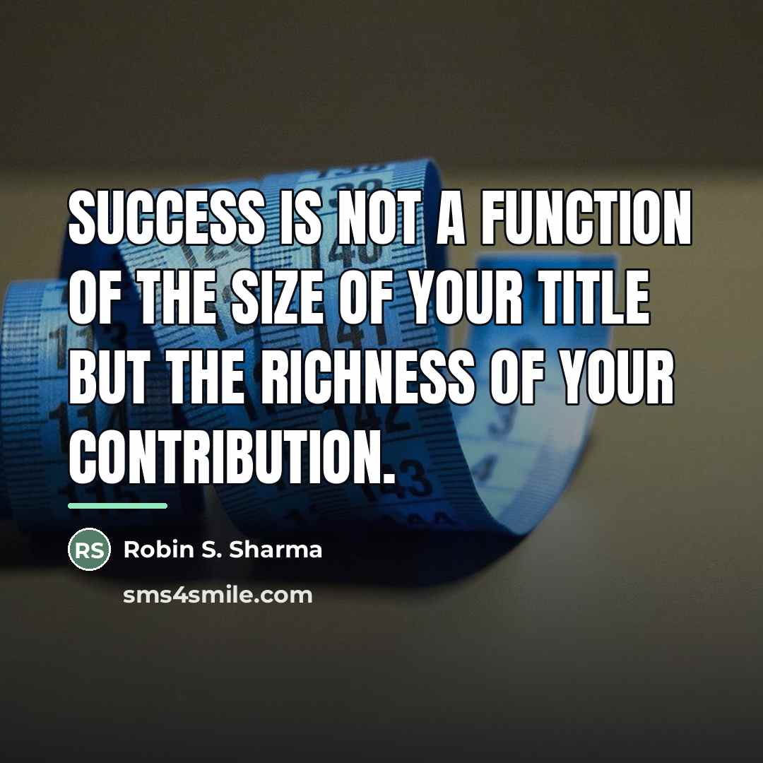 “Success is not a function of the size of your…” quote by Robin S. Sharma