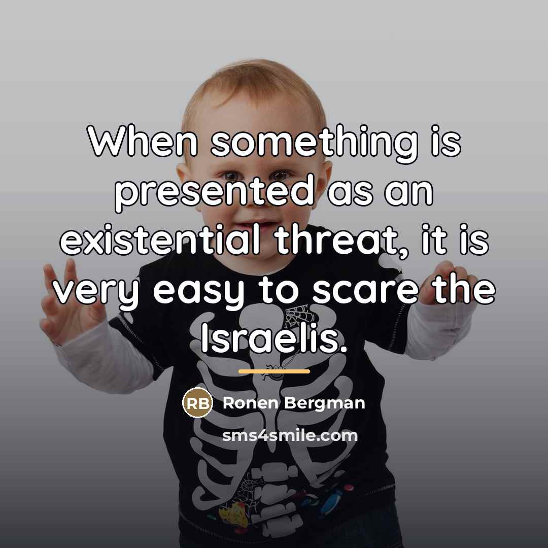 “When something is presented as an existential threat, it is…” quote by Ronen Bergman