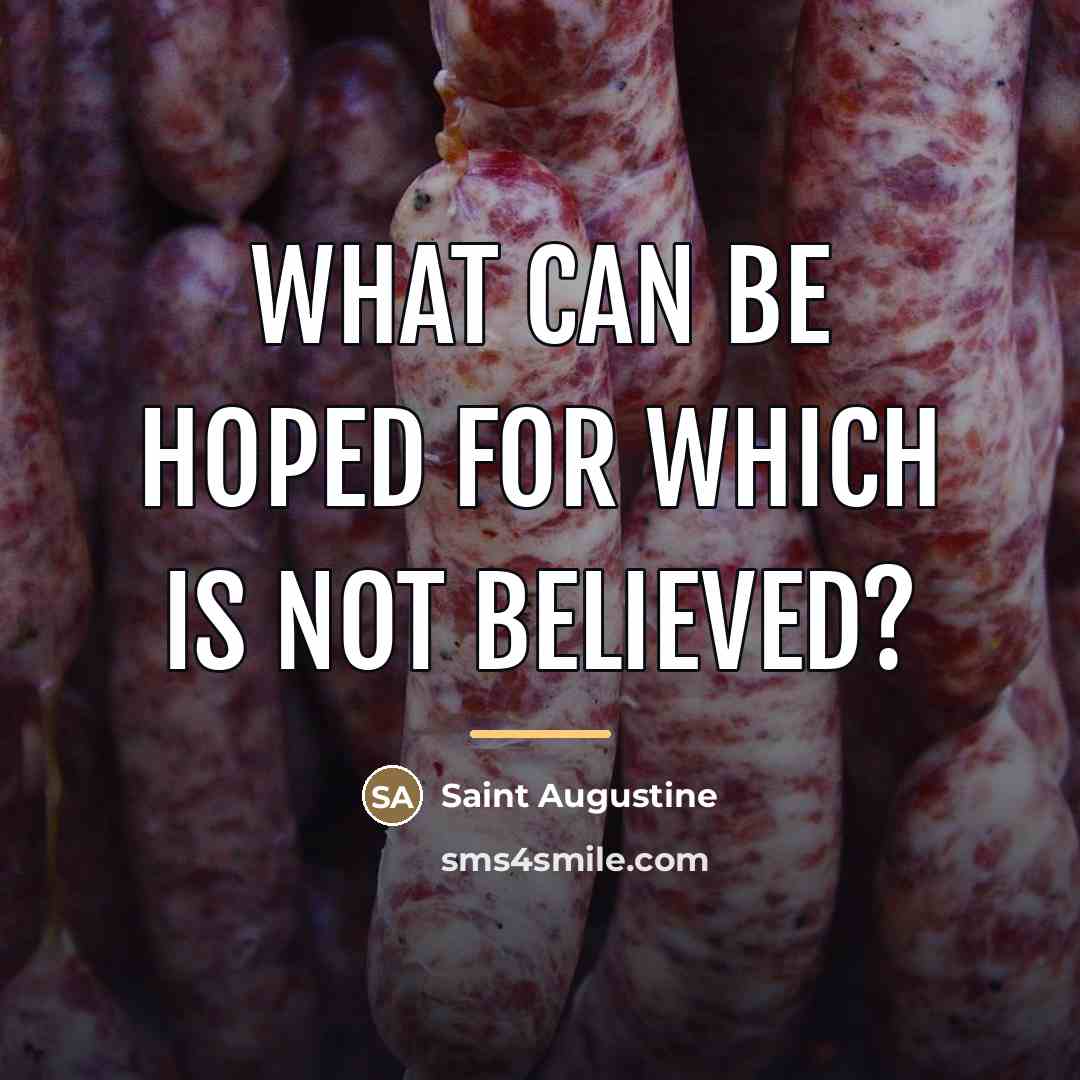 “What can be hoped for which is not believed?…” quote by Saint Augustine