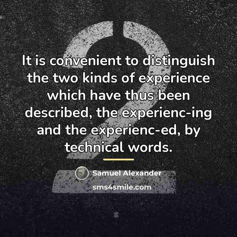“It is convenient to distinguish the two kinds of experience…” quote by Samuel Alexander