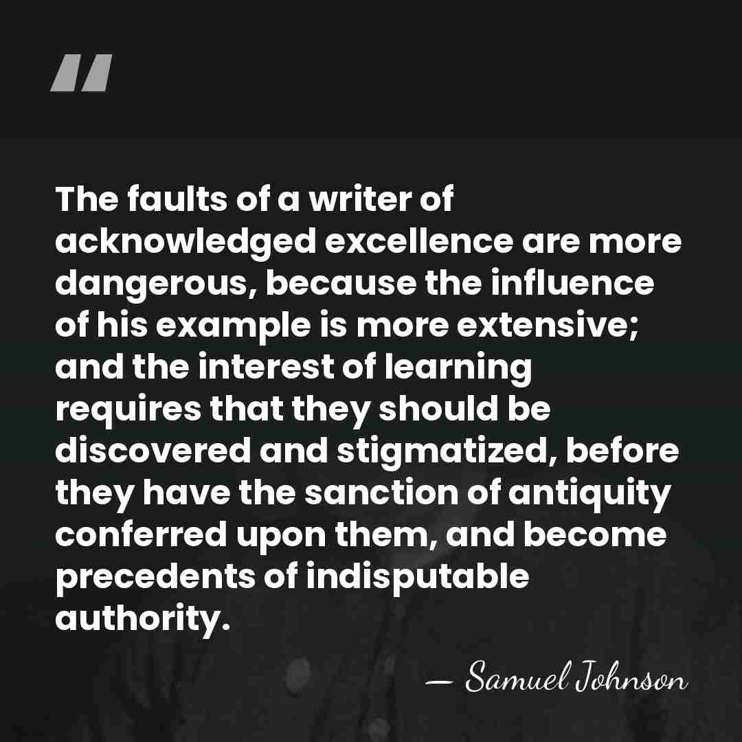 The faults of a writer of acknowledged excellence are more dangerous, because&hellip; - Samuel Johnson