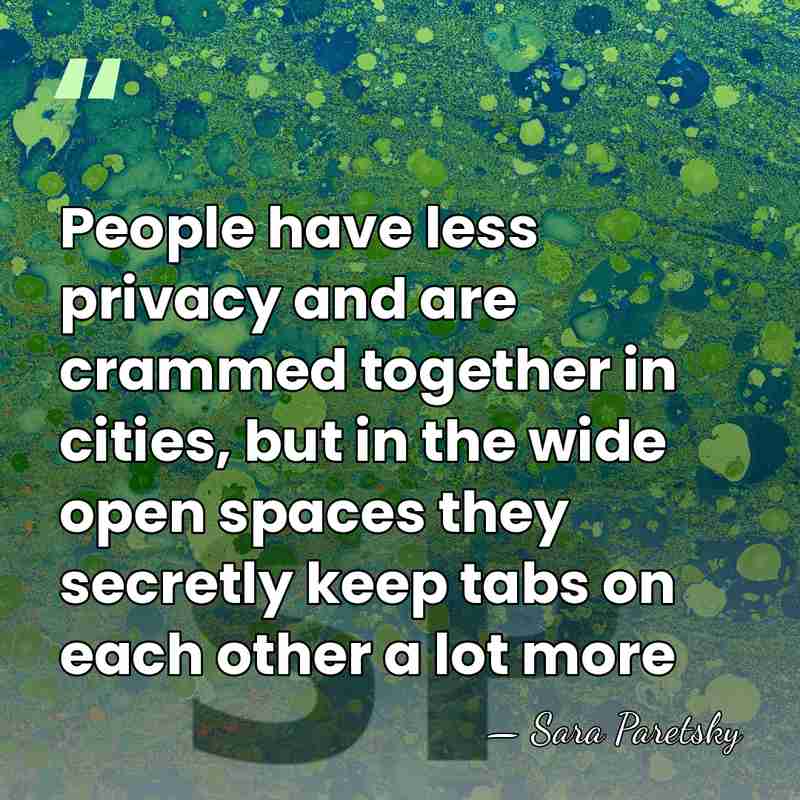 People have less privacy and are crammed together in cities, but in&hellip; - Sara Paretsky