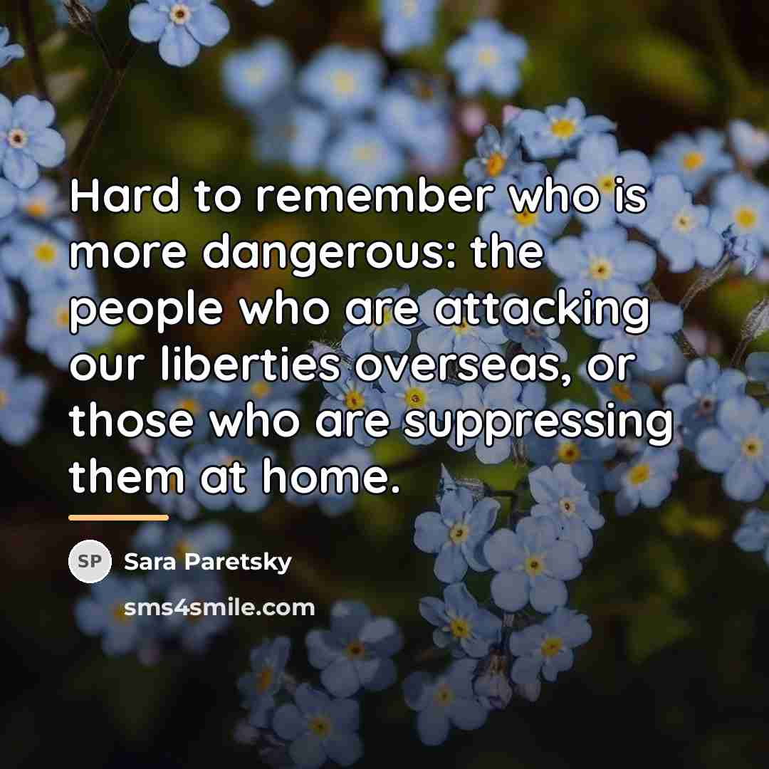 “Hard to remember who is more dangerous: the people who…” quote by Sara Paretsky