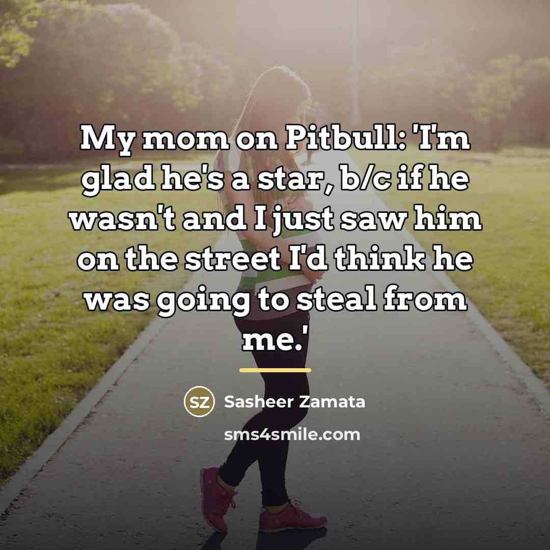 “My mom on Pitbull: 'I'm glad he's a star, b/c…” quote by Sasheer Zamata