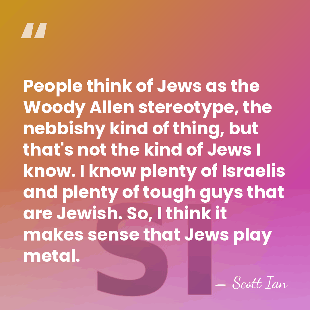 People think of Jews as the Woody Allen stereotype, the nebbishy kind&hellip; - Scott Ian