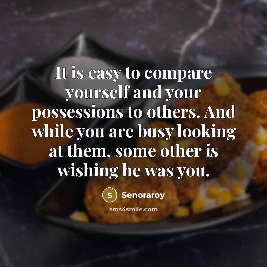 “It is easy to compare yourself and your possessions to…” quote by Senoraroy