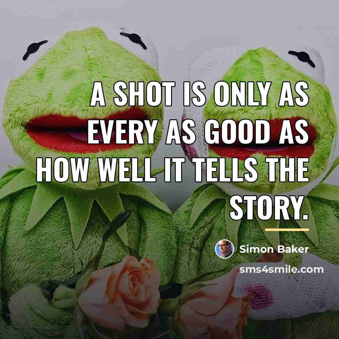 “A shot is only as every as good as how…” quote by Simon Baker