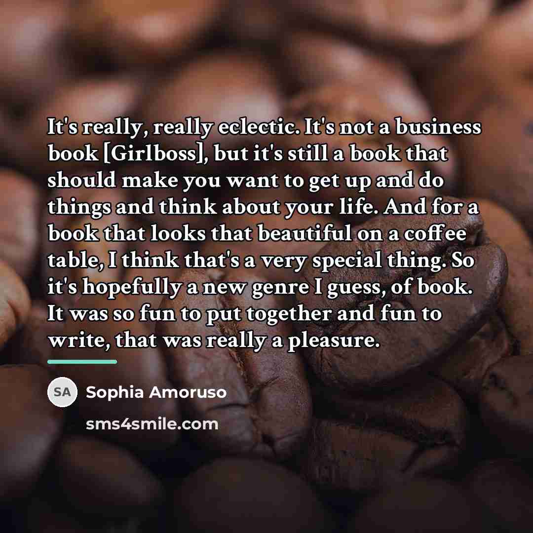 “It's really, really eclectic. It's not a business book [Girlboss],…” quote by Sophia Amoruso