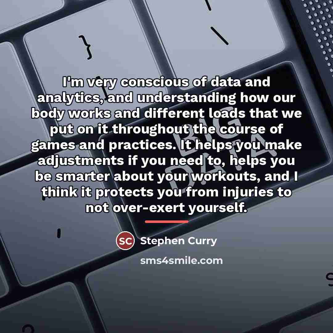 “I'm very conscious of data and analytics, and understanding how…” quote by Stephen Curry