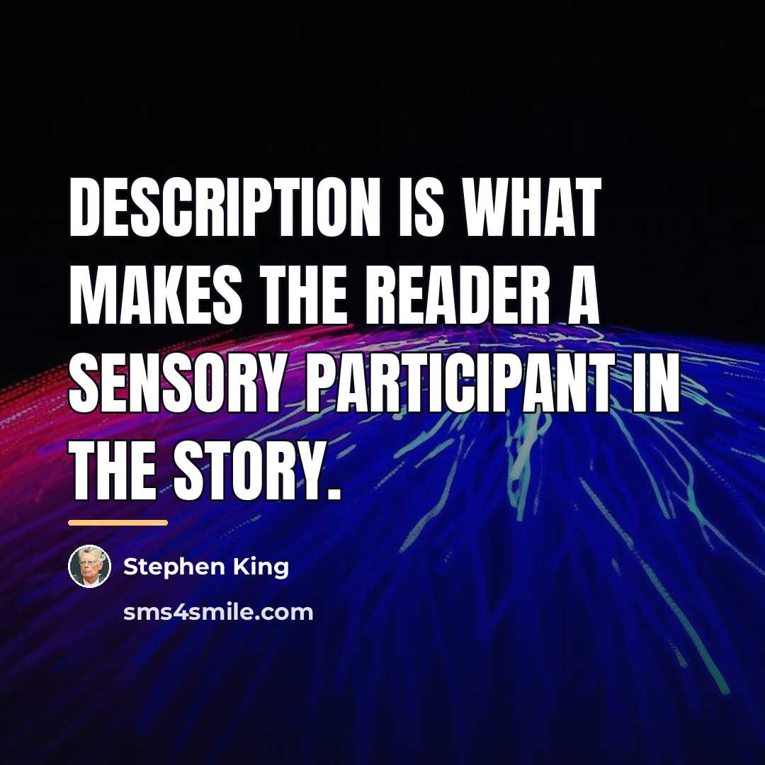“Description is what makes the reader a sensory participant in…” quote by Stephen King