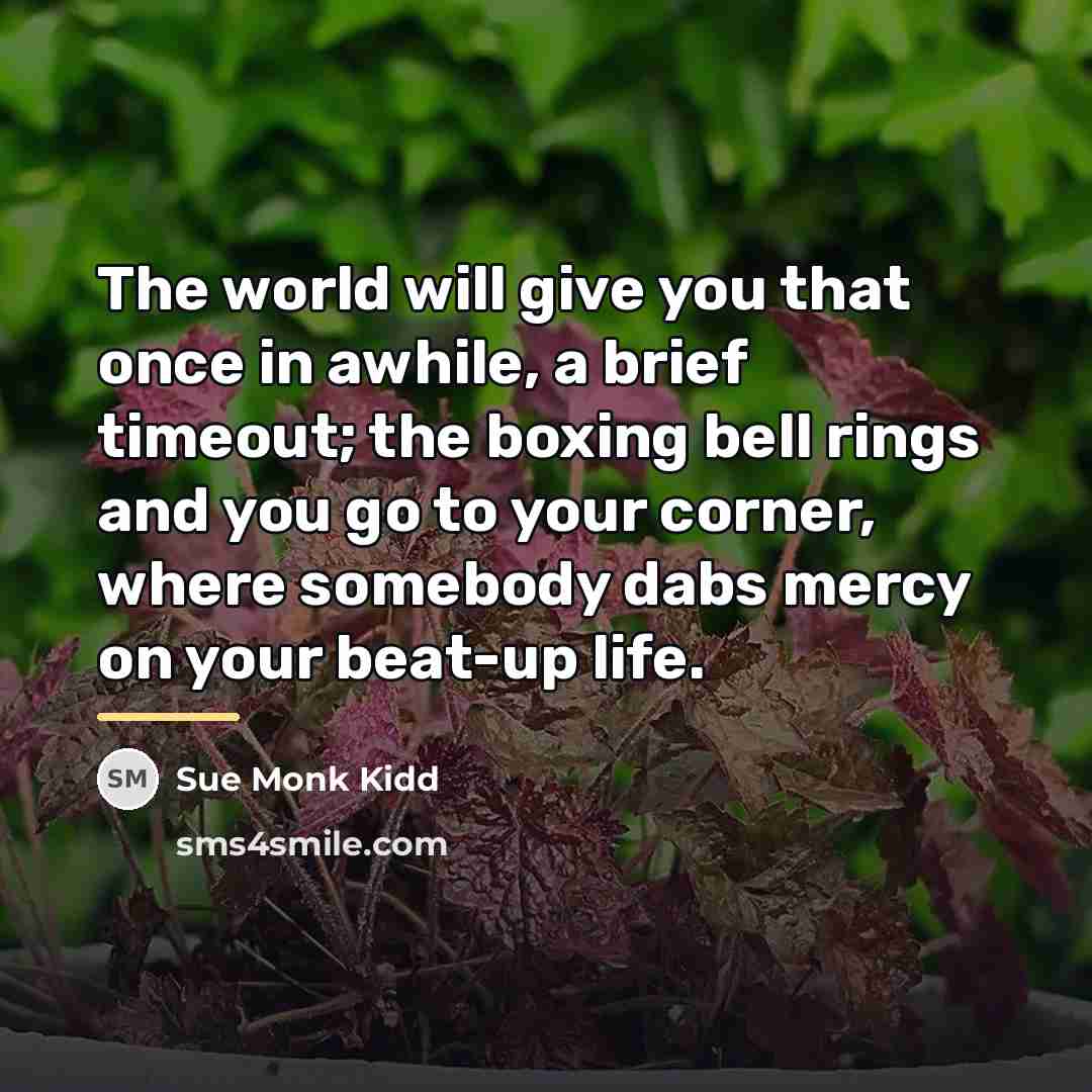 “The world will give you that once in awhile, a…” quote by Sue Monk Kidd