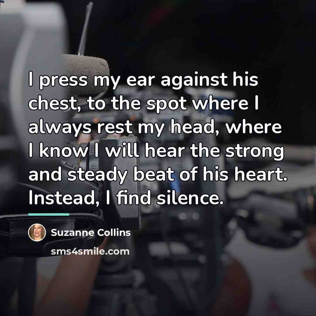 “I press my ear against his chest, to the spot…” quote by Suzanne Collins