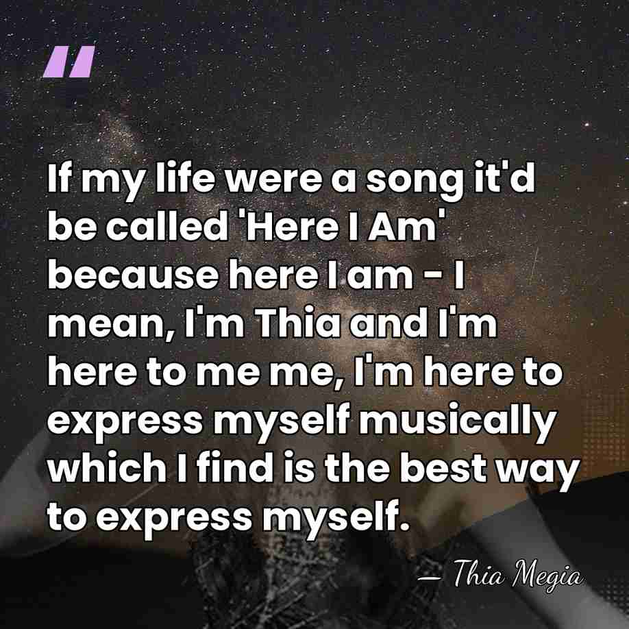 If my life were a song it'd be called 'Here I Am'&hellip; - Thia Megia