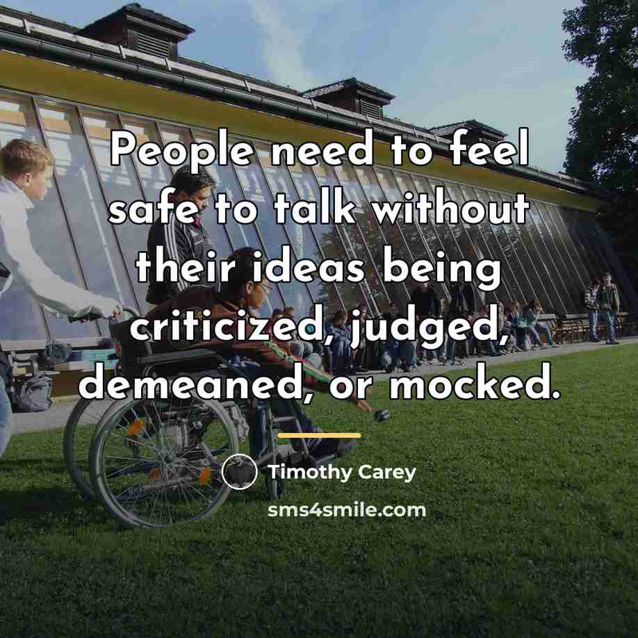 “People need to feel safe to talk without their ideas…” quote by Timothy Carey