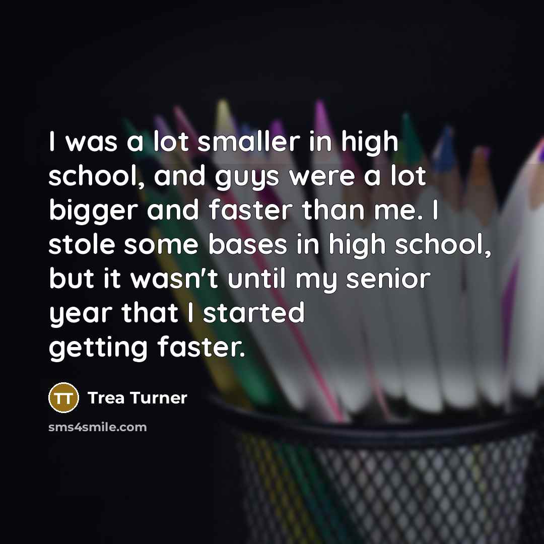 “I was a lot smaller in high school, and guys…” quote by Trea Turner