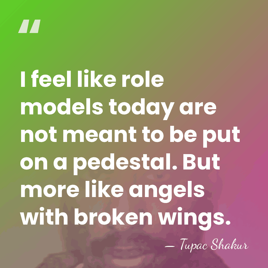 I feel like role models today are not meant to be put&hellip; - Tupac Shakur