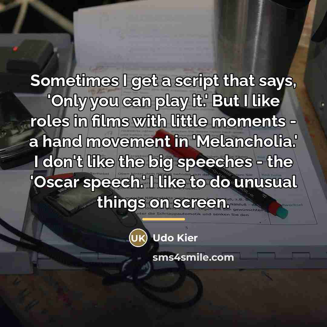 “Sometimes I get a script that says, 'Only you can…” quote by Udo Kier