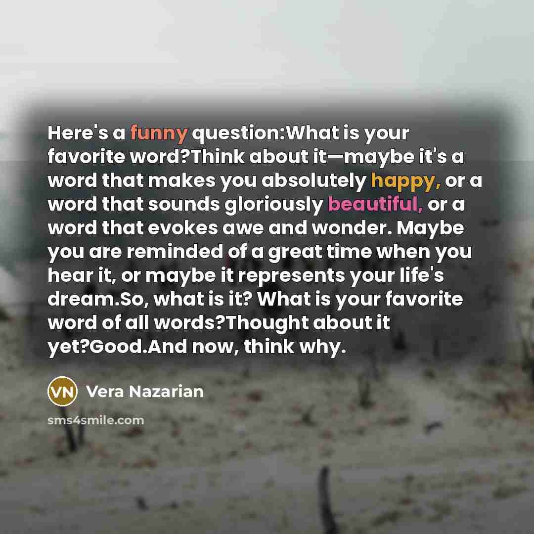 “Here's a funny question:What is your favorite word?Think about it—maybe…” quote by Vera Nazarian