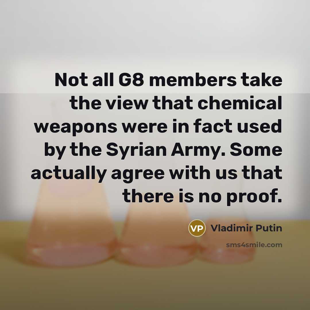 “Not all G8 members take the view that chemical weapons…” quote by Vladimir Putin