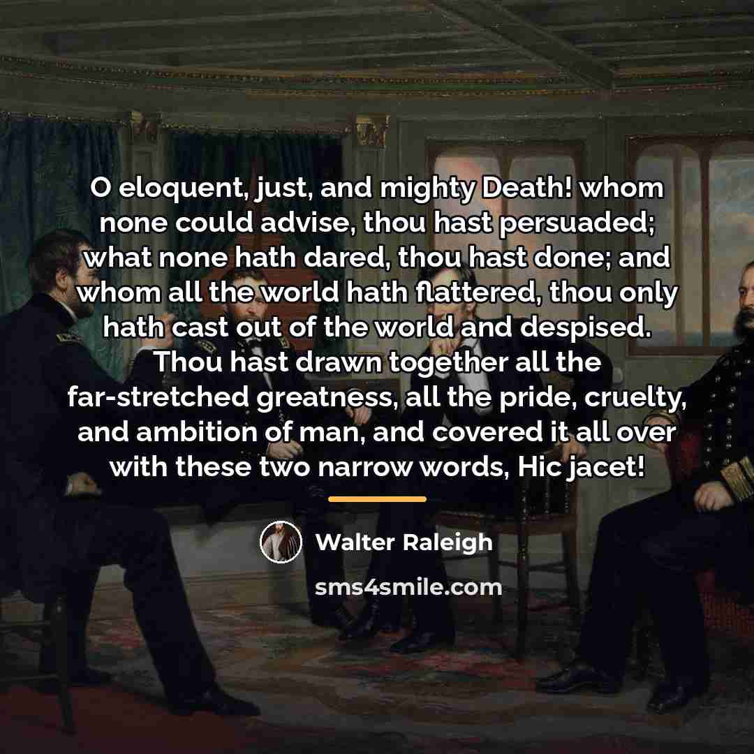 “O eloquent, just, and mighty Death! whom none could advise,…” quote by Walter Raleigh