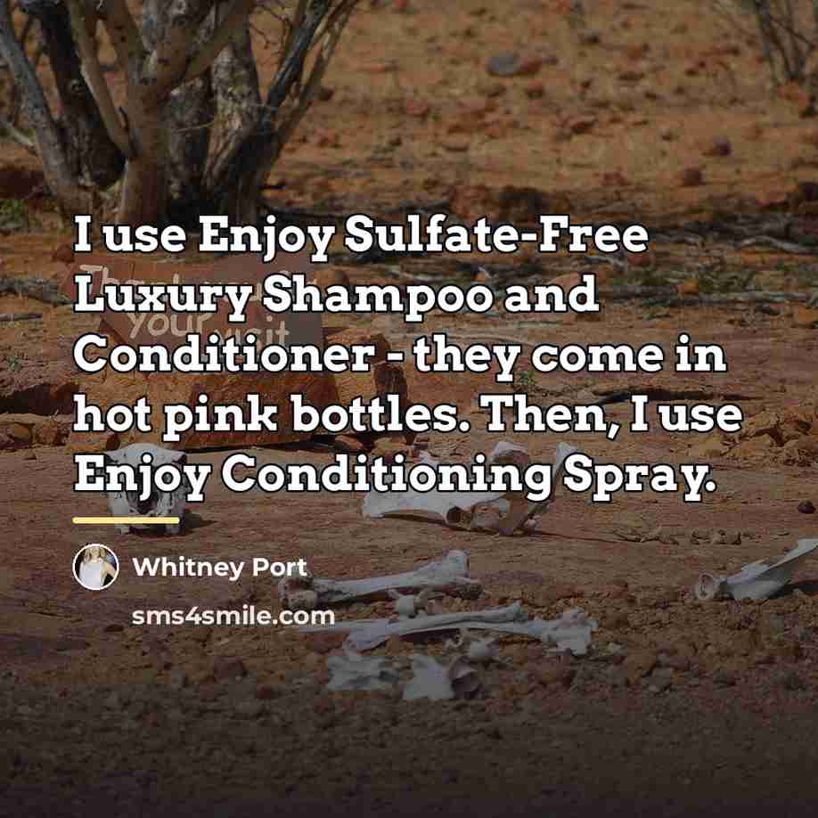 “I use Enjoy Sulfate-Free Luxury Shampoo and Conditioner - they…” quote by Whitney Port