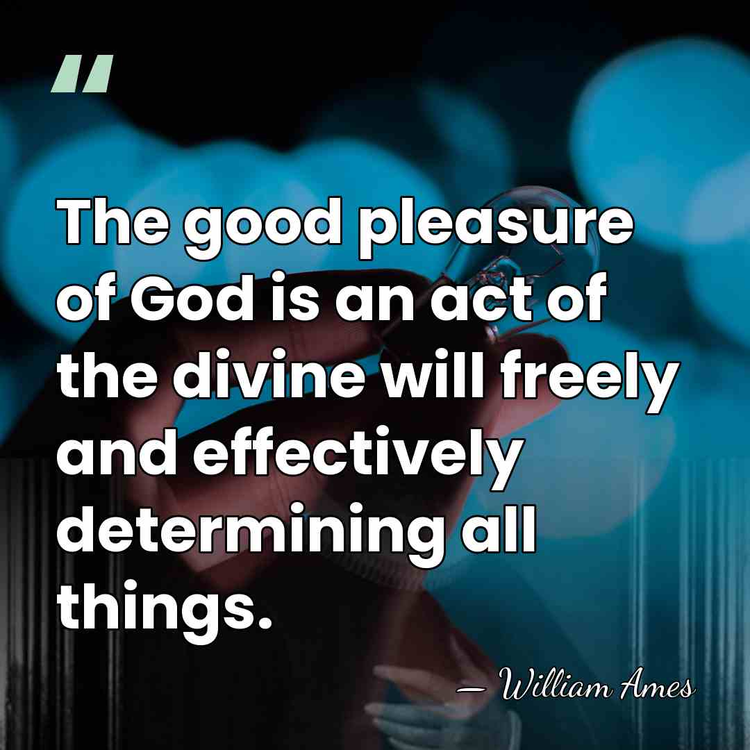 The good pleasure of God is an act of the divine will&hellip; - William Ames