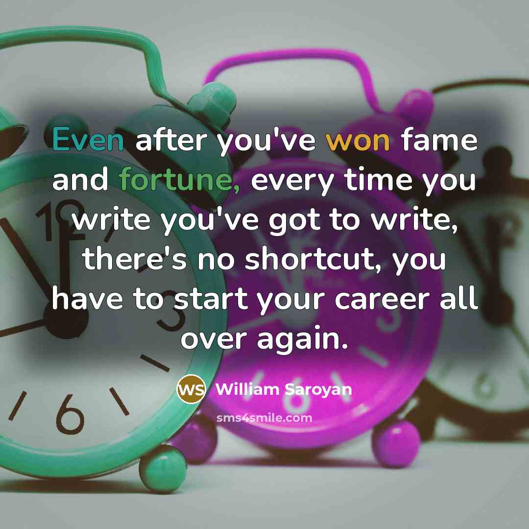 “Even after you've won fame and fortune, every time you…” quote by William Saroyan