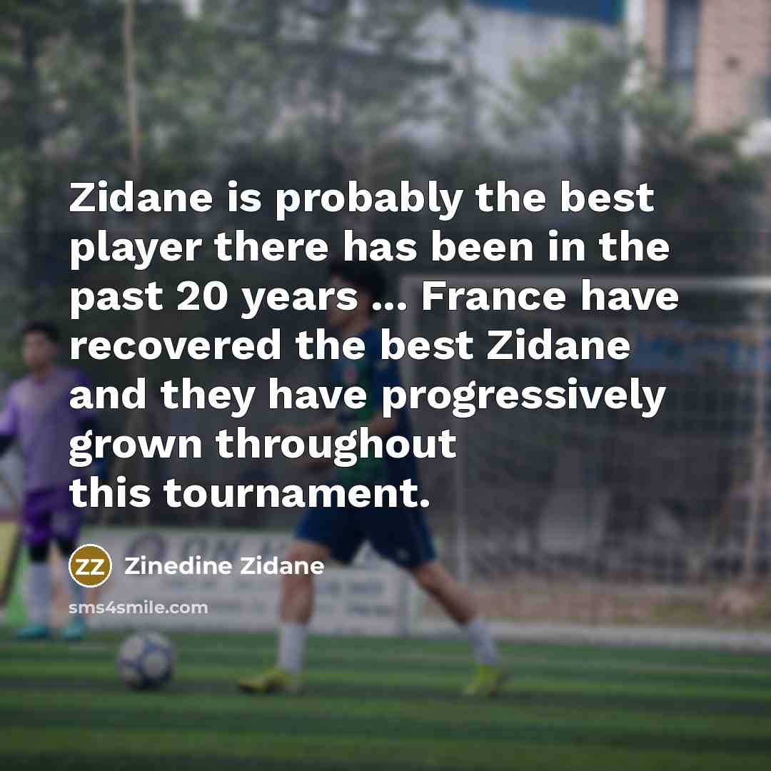 “Zidane is probably the best player there has been in…” quote by Zinedine Zidane