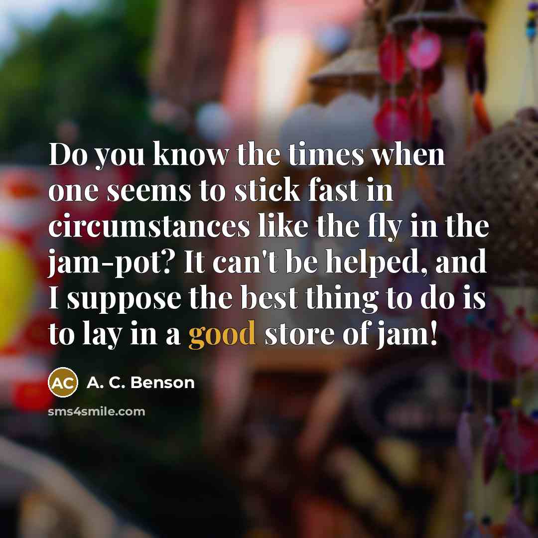“Do you know the times when one seems to stick…” quote by A. C. Benson