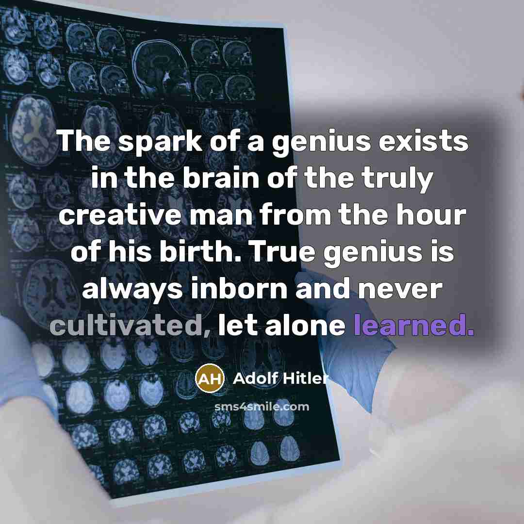 “The spark of a genius exists in the brain of…” quote by Adolf Hitler
