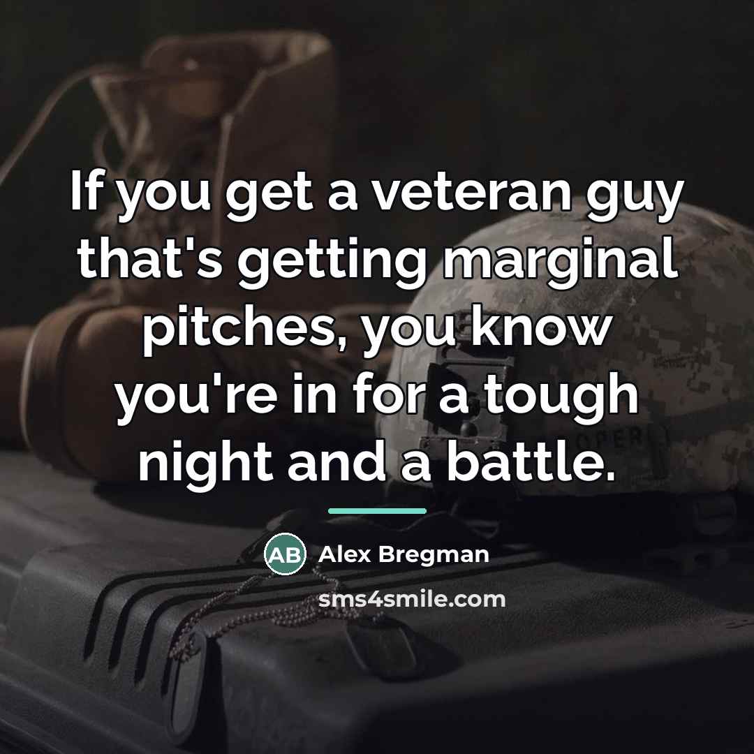 “If you get a veteran guy that's getting marginal pitches,…” quote by Alex Bregman